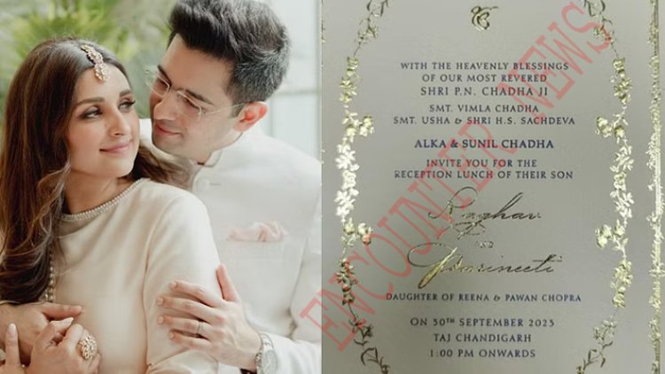 इस दिन Parineeti-Raghav Chaddha की होगी रिसेप्शन, रिसेप्शन कार्ड हुआ वायरल 